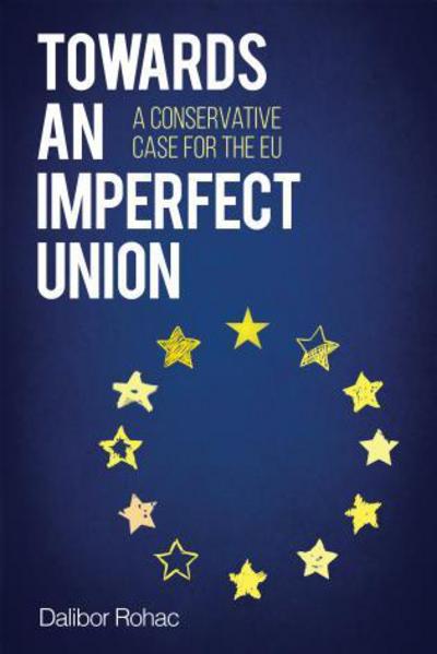 Cover for Dalibor Rohac · Towards an Imperfect Union: A Conservative Case for the EU - Europe Today (Hardcover Book) (2016)