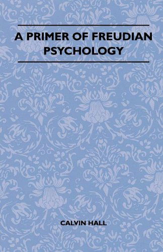 A Primer of Freudian Psychology - Calvin Hall - Books - Qureshi Press - 9781445518633 - August 25, 2010