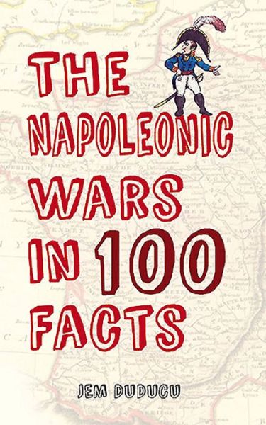 Cover for Jem Duducu · The Napoleonic Wars in 100 Facts - In 100 Facts (Paperback Book) (2015)