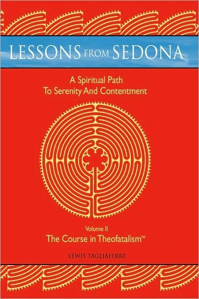 Cover for Tagliaferre Lewis Tagliaferre · Lessons from Sedona: a Spiritual Pathway to Serenity and Contentment: Volume Ii: the Course in Theofatalism (Pocketbok) (2010)