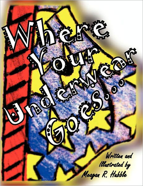 Cover for Meagan R Hubble · Where Your Underwear Goes (Paperback Book) (2011)