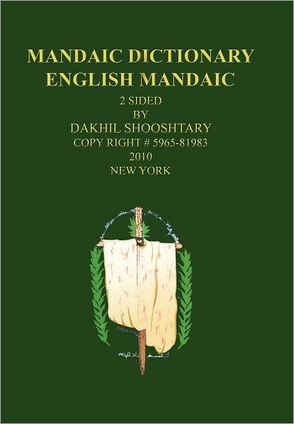 Mandaic Dictionary: English Mandaic - Dakhil Shooshtary - Kirjat - Authorhouse - 9781456763633 - maanantai 2. huhtikuuta 2012