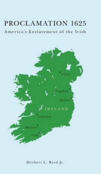 Cover for Herbert L Byrd Jr · Proclamation 1625: America's Enslavement of the Irish (Hardcover bog) (2016)