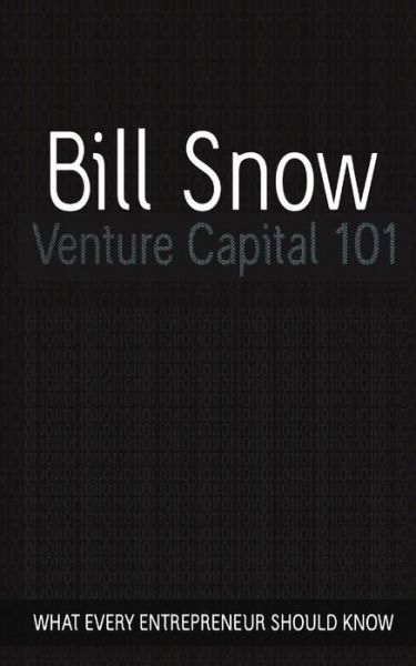 Venture Capital 101 - Bill Snow - Kirjat - Createspace - 9781466241633 - perjantai 29. toukokuuta 2015