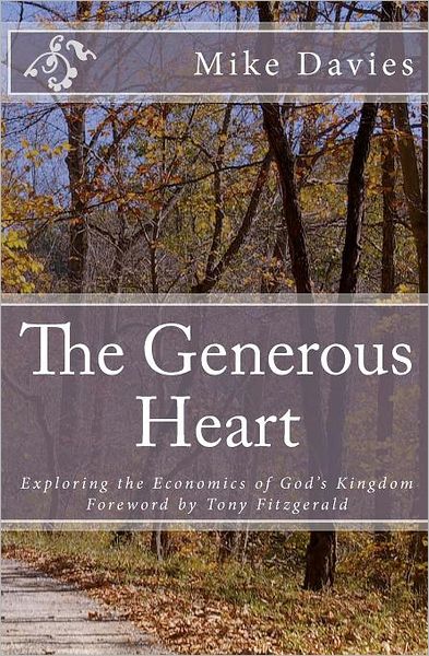 The Generous Heart: Explaining the Economics of God's Kingdom - Mike Davies - Książki - CreateSpace Independent Publishing Platf - 9781466366633 - 6 stycznia 2012