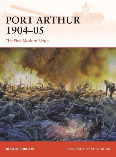 Cover for Robert Forczyk · Port Arthur 1904–05: The First Modern Siege - Campaign (Pocketbok) (2024)