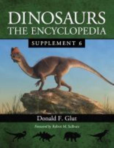 Dinosaurs: The Encyclopedia, Supplement 6 - Dinosaurs: The Encyclopedia - Donald F. Glut - Kirjat - McFarland & Co Inc - 9781476688633 - perjantai 31. toukokuuta 2024