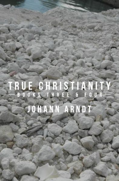 Cover for Johann Arndt · True Christianity: Books Three &amp; Four (Paperback Book) (2012)