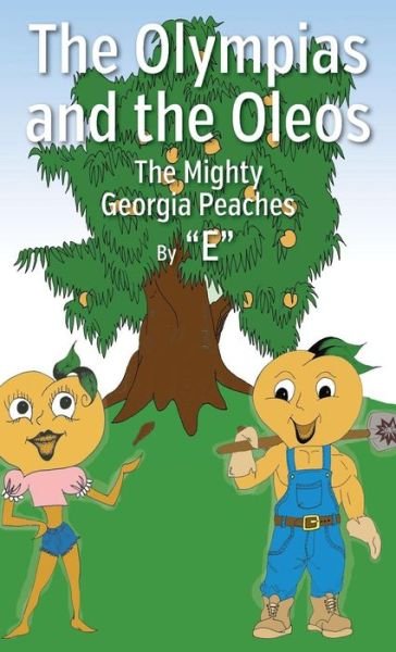 Cover for E · The Olympias and the Oleos: the Mighty Georgia Peaches (Gebundenes Buch) (2015)