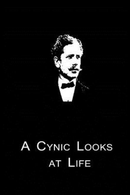 A Cynic Looks at Life - Ambrose Bierce - Books - CreateSpace Independent Publishing Platf - 9781480014633 - September 30, 2012