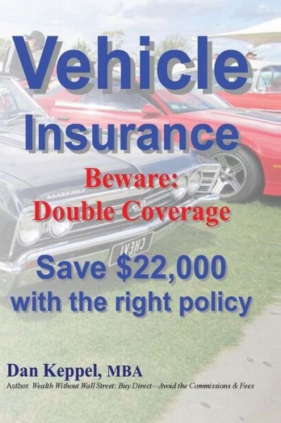 Cover for Dan Keppel Mba · Vehicle Insurance: Beware: Double Coverage Save $22,000 with the Right Policy (Paperback Book) (2012)
