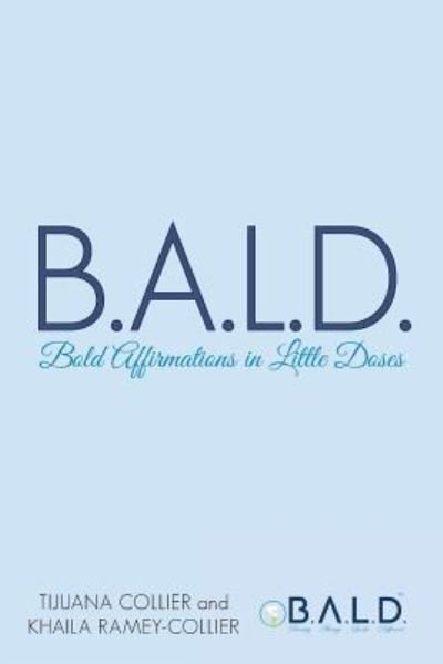 B.A.L.D. Bold Affirmations In Little Doses - Tijuana Collier - Books - Archway Publishing - 9781480874633 - July 24, 2019