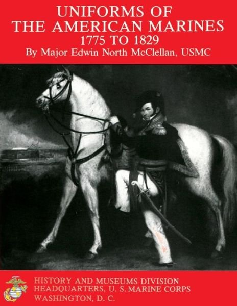 Cover for Maj Edwin North Mcclellan Usmc · Uniforms of the American Marines, 1775 to 1829 (Pocketbok) (2013)