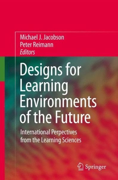 Cover for Michael Jacobson · Designs for Learning Environments of the Future: International Perspectives from the Learning Sciences (Paperback Book) [2010 edition] (2014)