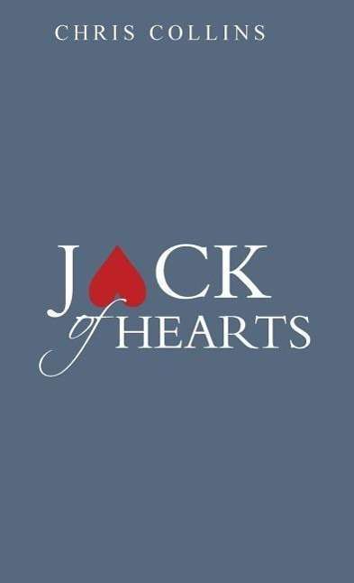 Jack of Hearts - Chris Collins - Books - WestBow Press - 9781490844633 - August 18, 2014