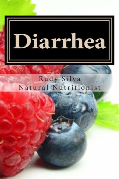 Cover for Rudy Silva Silva · Diarrhea: How to Stop Diarrhea Chronic or Severe (Paperback Bog) (2013)