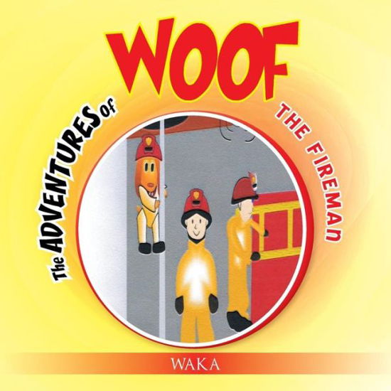 Cover for Waka · The Adventures of Woof: the Fireman (Paperback Book) (2014)