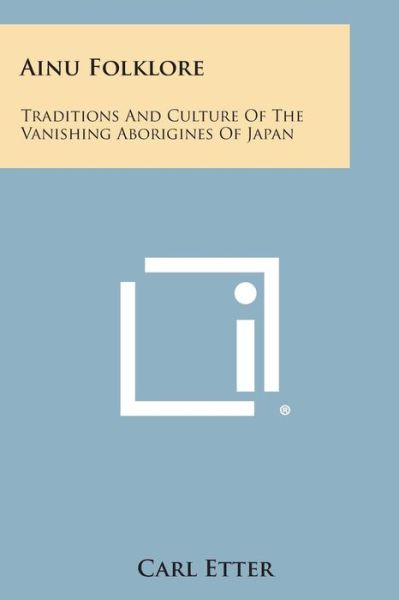 Cover for Carl Etter · Ainu Folklore: Traditions and Culture of the Vanishing Aborigines of Japan (Paperback Book) (2013)