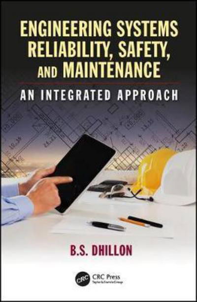 Cover for Dhillon, B.S. (University of Ottawa, Canada.) · Engineering Systems Reliability, Safety, and Maintenance: An Integrated Approach (Hardcover bog) (2017)
