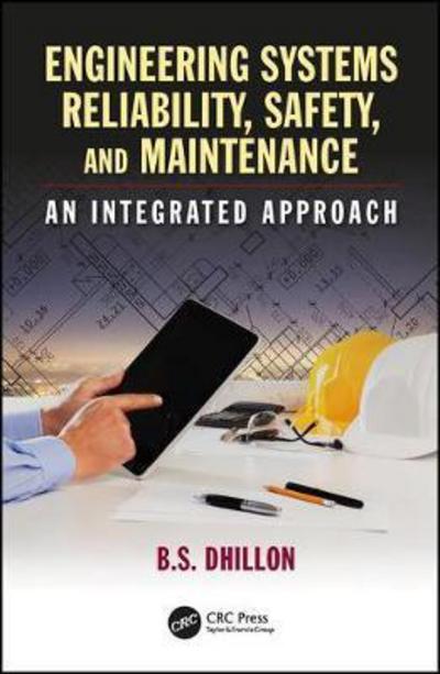 Cover for Dhillon, B.S. (University of Ottawa, Canada.) · Engineering Systems Reliability, Safety, and Maintenance: An Integrated Approach (Hardcover Book) (2017)