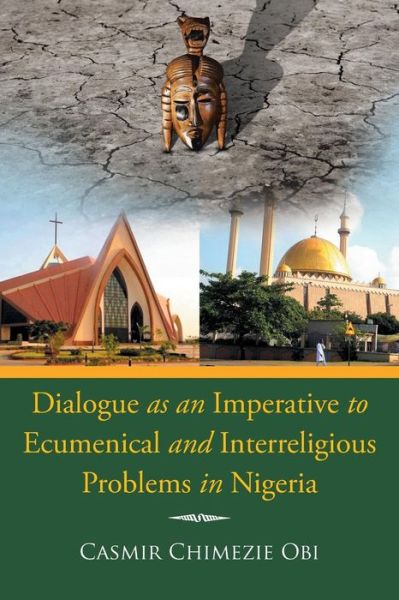 Cover for Casmir Chimezie Obi · Dialogue As an Imperative to Ecumenical and Interreligious Problems in Nigeria (Taschenbuch) (2015)