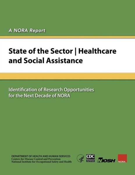 Cover for Department of Health and Human Services · State of the Sector - Healthcare and Social Assistance: Identification of Research Opportunities for the Next Decade of Nora (Pocketbok) (2014)