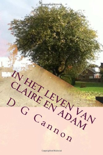 Cover for D G Cannon · In Het Leven Van Claire en Adam (Pocketbok) [Dutch, 1 edition] (2014)