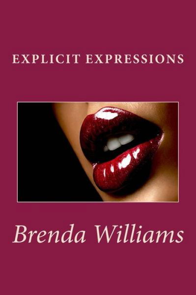 Explicit Expressions - Brenda Williams - Bøker - CreateSpace Independent Publishing Platf - 9781499768633 - 11. juli 2014