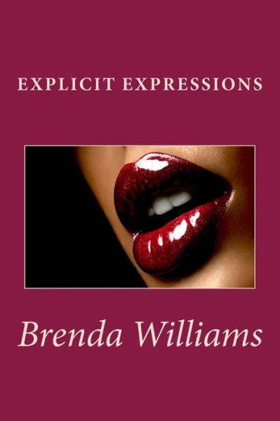 Explicit Expressions - Brenda Williams - Bücher - CreateSpace Independent Publishing Platf - 9781499768633 - 11. Juli 2014