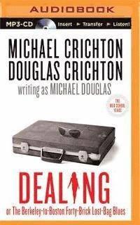Dealing or the Berkeley-to-boston Forty-brick Lost-bag Blues - Michael Crichton - Audio Book - Brilliance Audio - 9781501216633 - 4. august 2015