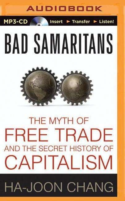 Bad Samaritans: the Myth of Free Trade and the Secret History of Capitalism - Ha-joon Chang - Audio Book - Brilliance Audio - 9781501245633 - 28. april 2015