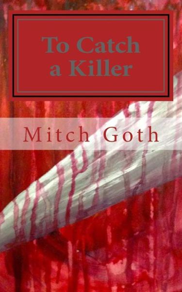 Cover for Mitch Goth · To Catch a Killer: Book One in the Monello / Grazer Series (Paperback Book) (2014)