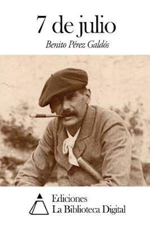 7 De Julio - Benito Perez Galdos - Livres - Createspace - 9781502925633 - 21 octobre 2014