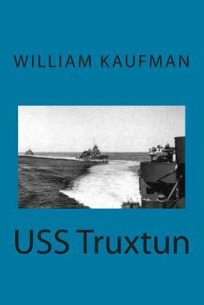 USS Truxtun - William Kaufman - Książki - Createspace Independent Publishing Platf - 9781505838633 - 2 stycznia 2015