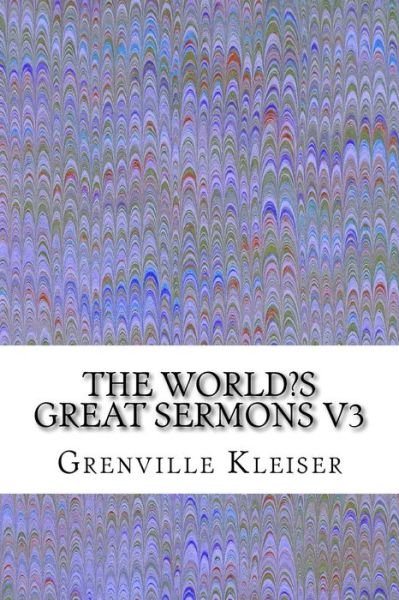 Cover for Grenville Kleiser · The World?s Great Sermons V3: (Grenville Kleiser Classics Collection) (Taschenbuch) (2015)