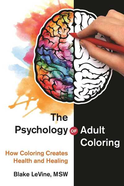 Cover for Blake LeVine · The Psychology of Adult Coloring: How Coloring Creates Health and Healing (Hardcover Book) (2016)