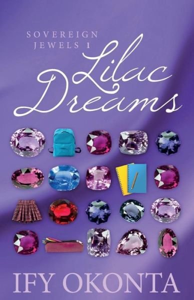 Lilac Dreams: Jewels of Sovereign - Ify Okonta - Livros - Createspace - 9781511893633 - 25 de abril de 2015