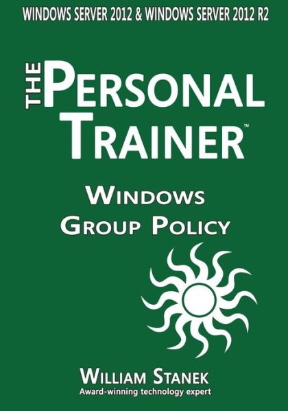 Cover for William Stanek · Windows Group Policy: the Personal Trainer for Windows Server 2012 and Windows Server 2012 R2 (Pocketbok) (2015)