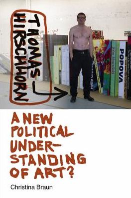 Thomas Hirschhorn: A New Political Understanding of Art - Interfaces: Studies in Visual Culture - Christina Braun - Books - Dartmouth College Press - 9781512601633 - April 17, 2018