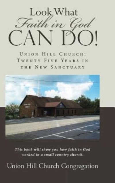 Cover for Union Hill Church Congregation · Look What Faith in God Can Do! (Hardcover Book) (2017)