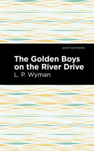 Cover for L. P. Wyman · The Golden Boys on the River Drive - Mint Editions (Paperback Book) (2021)