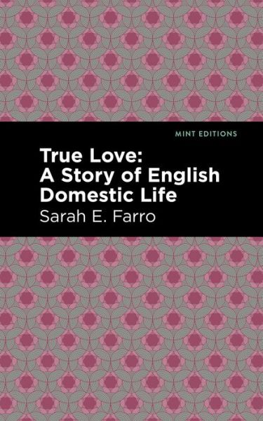 Cover for Sarah E. Farro · True Love: A Story of English Domestic Life - Mint Editions (Paperback Book) (2021)
