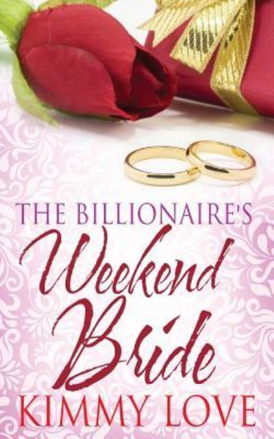 Cover for Kimmy Love · The Billionaire's Weekend Bride (Pocketbok) (2015)