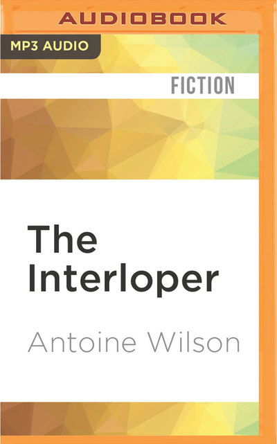 Cover for Antoine Wilson · Interloper, The (MP3-CD) (2016)