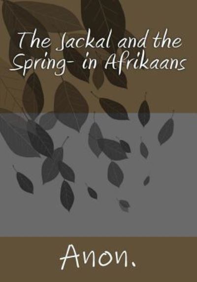 Cover for Anon · The Jackal and the Spring- in Afrikaans (Paperback Book) (2016)