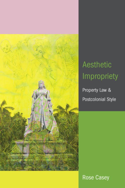 Cover for Rose Casey · Aesthetic Impropriety: Property Law and Postcolonial Style (Paperback Book) [New edition] (2025)