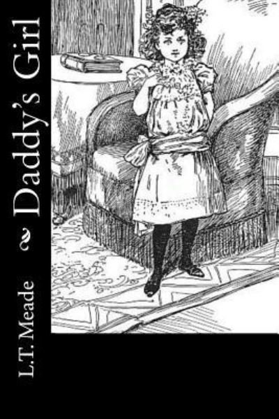 Daddy's Girl - L T Meade - Books - Createspace Independent Publishing Platf - 9781533024633 - May 1, 2016