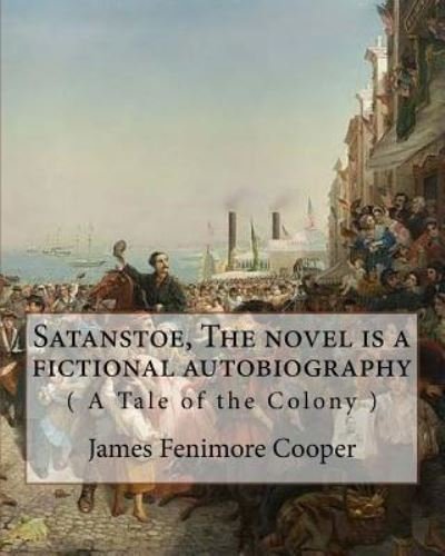 Cover for James Fenimore Cooper · Satanstoe, The novel is a fictional autobiography ( A Tale of the Colony ) (Paperback Book) (2016)