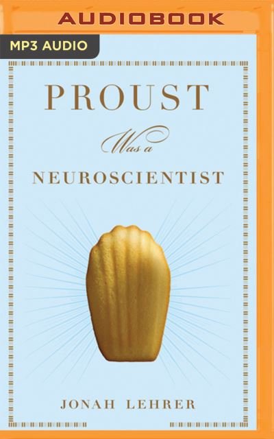 Cover for Jonah Lehrer · Proust Was a Neuroscientist (MP3-CD) (2016)