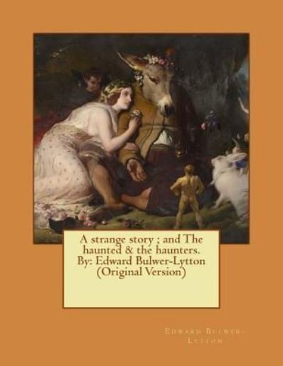 Cover for Edward Bulwer-Lytton · A strange story ; and The haunted &amp; the haunters. By (Paperback Book) (2016)